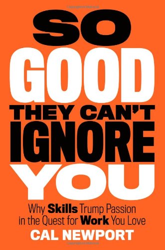 So Good They Can’t Ignore You by Cal&nbsp;Newport